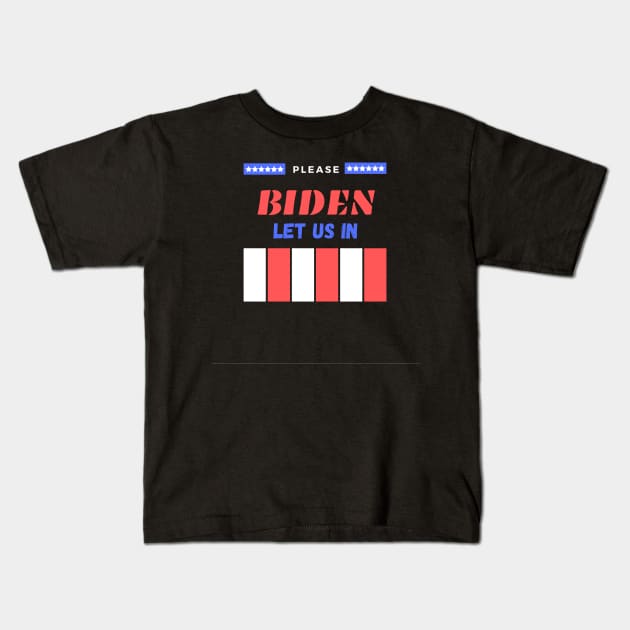 Biden/Harris please let us in, American Mexican Borders Kids T-Shirt by YourSymphony